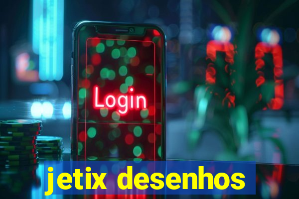 jetix desenhos